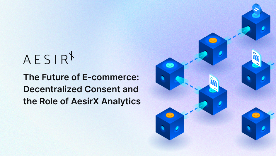 Future of E-commerce: Decentralized Consent and AesirX Analytics